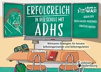 Erfolgreich in der Schule mit ADHS - Wirksame Strategien für bessere Selbstorganisation und Selbstregulation: Band 34 der Original SOWAS!-Reihe