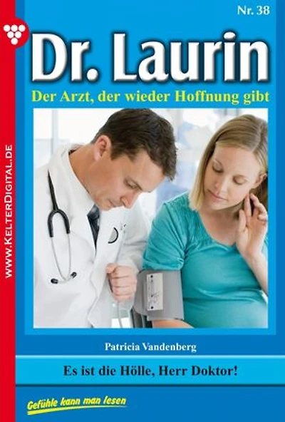Es ist die Hölle, Herr Doktor!: Dr. Laurin 38 – Arztroman