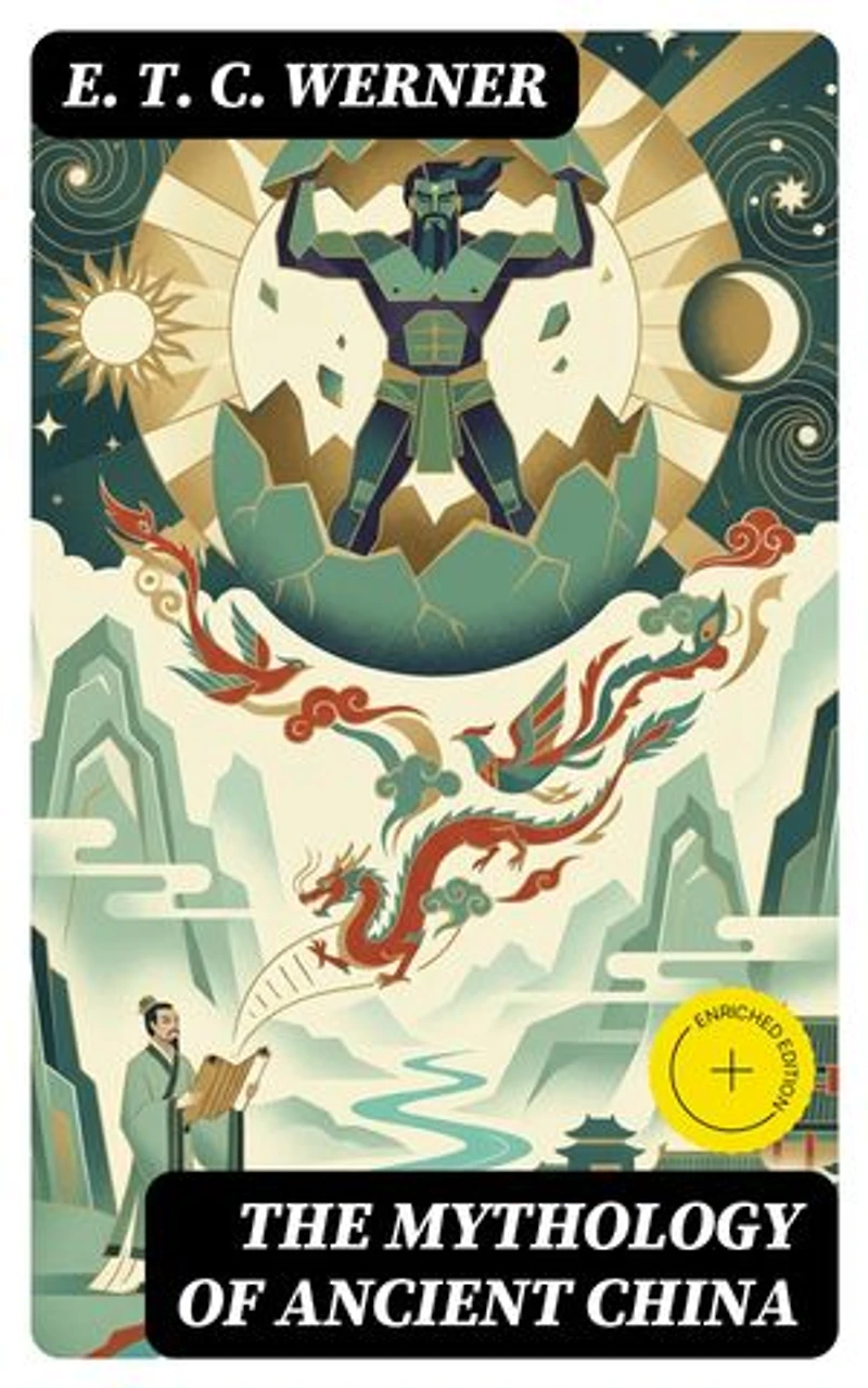 The Mythology of Ancient China: Enriched edition.