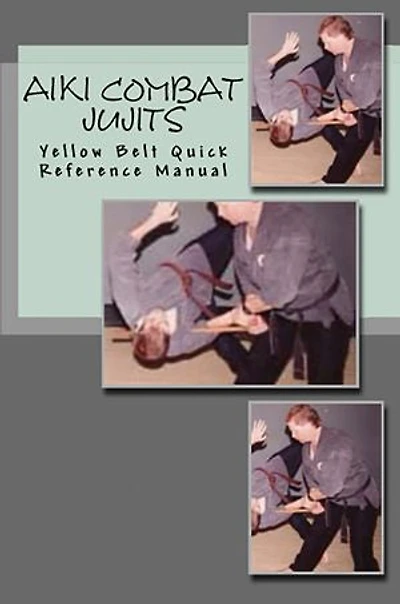Aiki Combat Jujits Yellow Belt Quick Reference Manual