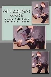 Aiki Combat Jujits Yellow Belt Quick Reference Manual