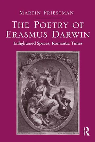 The Poetry of Erasmus Darwin: Enlightened Spaces, Romantic Times