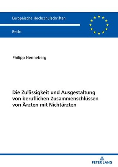 Die Zulaessigkeit und Ausgestaltung von beruflichen Zusammenschluessen Aerzten mit Nichtaerzten