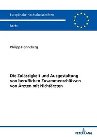 Die Zulaessigkeit und Ausgestaltung von beruflichen Zusammenschluessen Aerzten mit Nichtaerzten