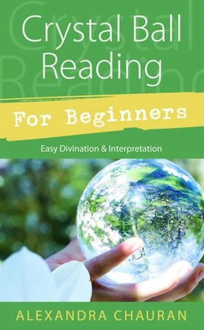 Crystal Ball Reading for Beginners: Easy Divination & Interpretation