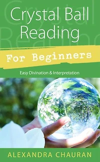 Crystal Ball Reading for Beginners: Easy Divination & Interpretation