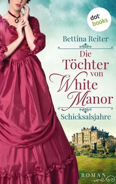 Die Töchter von White Manor – Schicksalsjahre: Roman | Band 1 der großen englischen Familiensaga