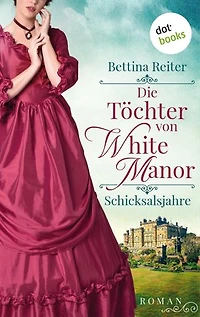 Die Töchter von White Manor – Schicksalsjahre: Roman | Band 1 der großen englischen Familiensaga