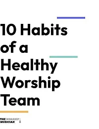 10 Habits of a Healthy Worship Team