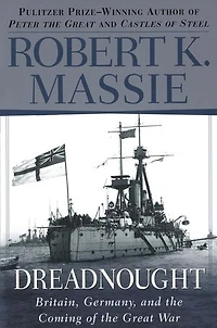 Dreadnought: Britain, Germany, And The Coming Of Great War
