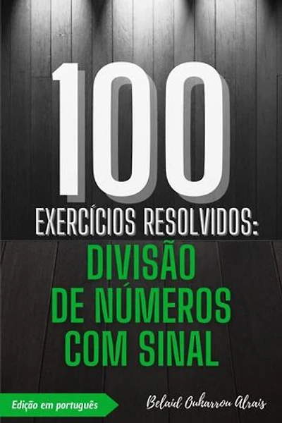 100 Exercícios Resolvidos: Divisão de Números com Sinal: 100 Exercícios Resolvidos – Série de Prática Matemática, #3