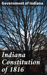 Indiana Constitution of 1816: Foundational Principles of Indiana State Government in 1816