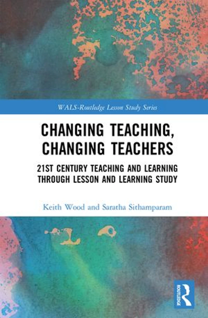 Changing Teaching, Teachers: 21st Century Teaching And Learning Through Lesson Study