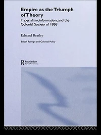 Empire as the Triumph of Theory: Imperialism, Information and Colonial Society 1868