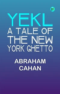 Yekl: A Tale of the New York Ghetto