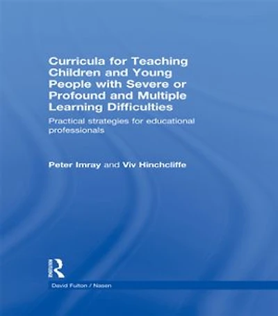 Curricula for Teaching Children and Young People with Severe or Profound Multiple Learning Difficulties: Practical strategies educational professionals