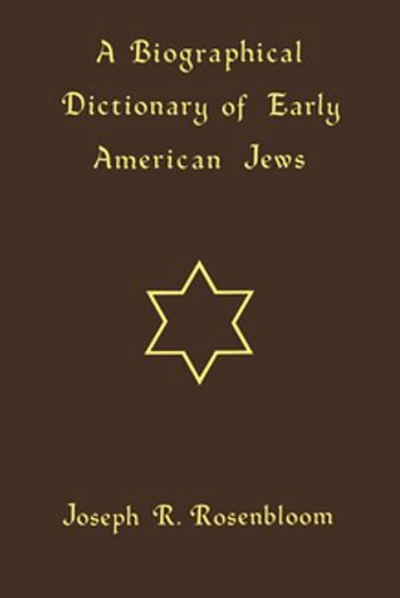 A Biographical Dictionary Of Early American Jews: Colonial Times Through 1800