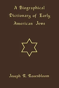 A Biographical Dictionary Of Early American Jews: Colonial Times Through 1800
