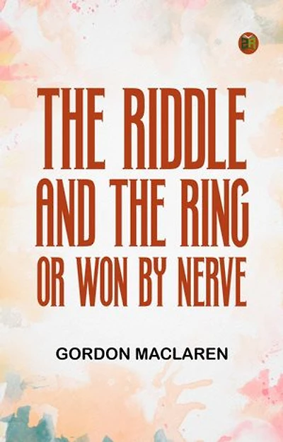 The Riddle and the Ring; or, Won by Nerve