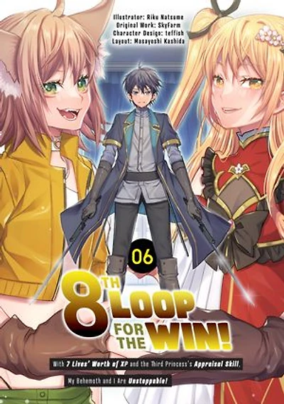 8th Loop for the Win! With Seven Lives’ Worth of XP and the Third Princess’s Appraisal Skill, My Behemoth and I Are Unstoppable! (Manga): Volume 6