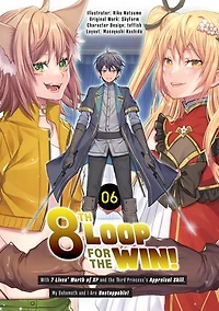 8th Loop for the Win! With Seven Lives’ Worth of XP and the Third Princess’s Appraisal Skill, My Behemoth and I Are Unstoppable! (Manga): Volume 6
