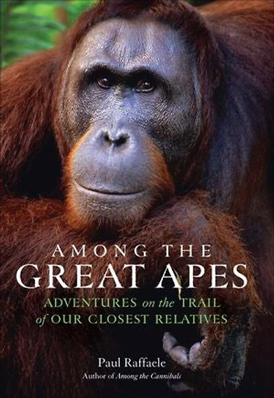 Among the Great Apes: Adventures on Trail of Our Closest Relatives