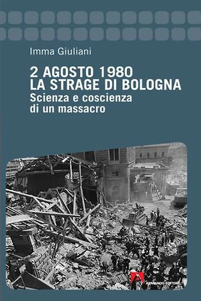 2 Agosto 1980. La strage di Bologna: Scienza e coscienza di un massacro