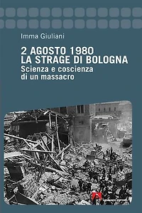2 Agosto 1980. La strage di Bologna: Scienza e coscienza di un massacro