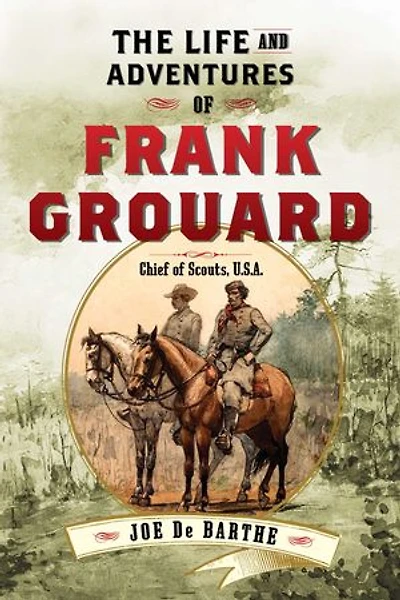The Life and Adventures of Frank Grouard: Chief Scouts, U.S.A.