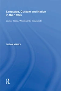 Language, Custom and Nation the 1790s: Locke, Tooke, Wordsworth, Edgeworth