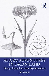 Alice's Adventures Lacan-Land: Demystifying Lacanian Psychoanalysis