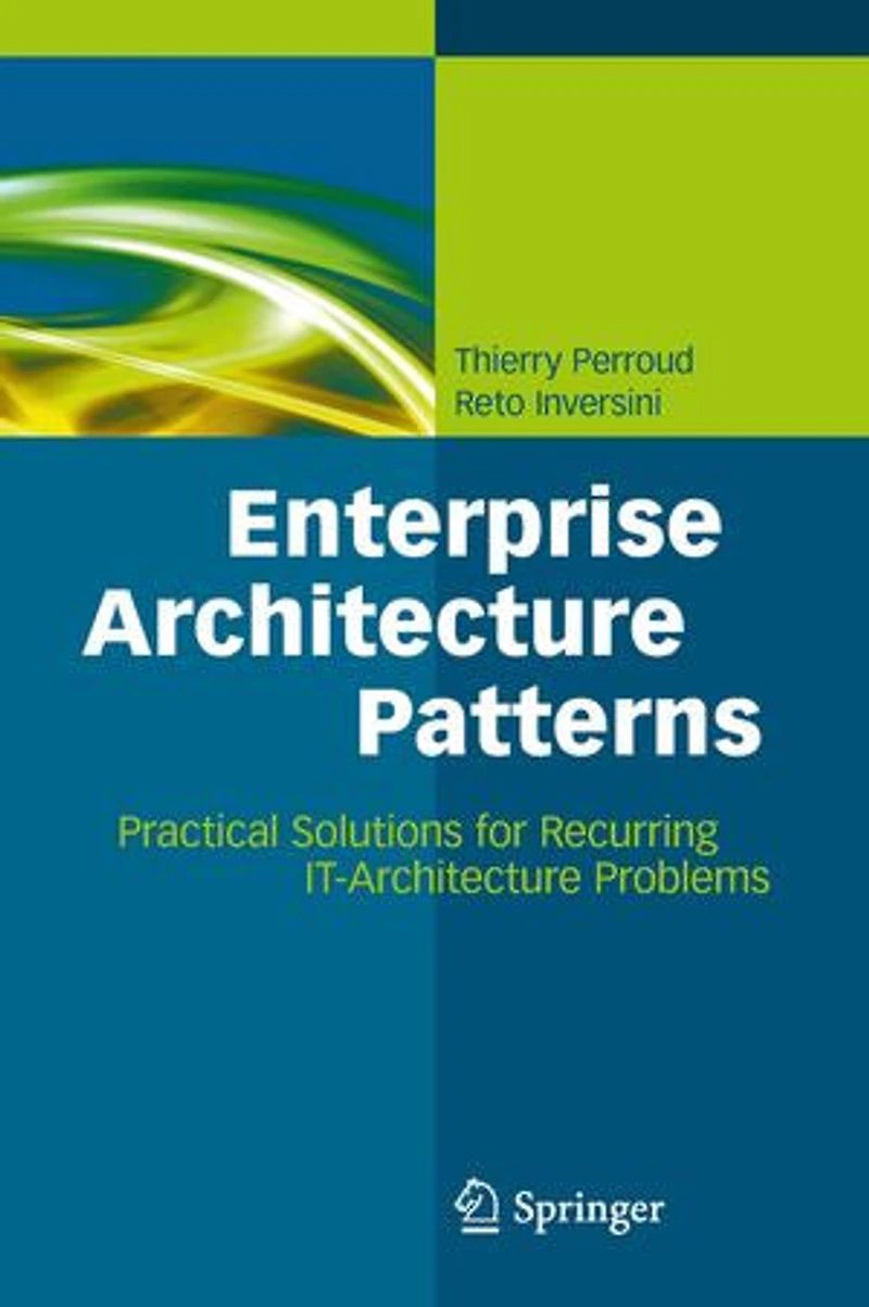 Enterprise Architecture Patterns: Practical Solutions For Recurring It-architecture Problems