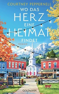 Wo das Herz eine Heimat findet: Roman