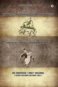 Universe-My Universe-I Am the Universe: Parvatheesam with Paramanandaiah
