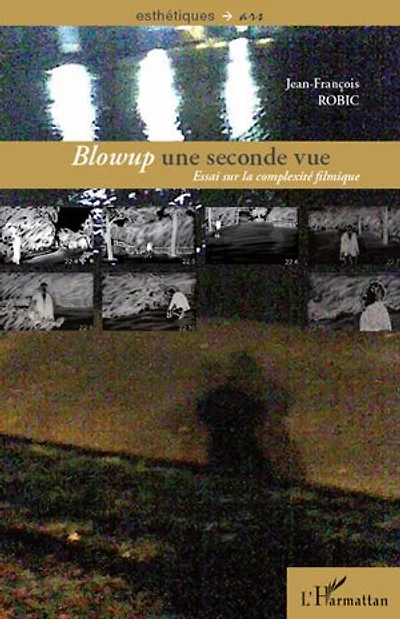 Blowup une seconde vue: Essai sur la complexité filmique