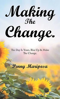 Making the Change.: Day Is Yours. Rise up & Make Change.