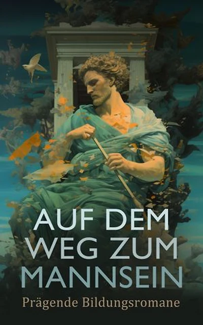 Auf dem Weg zum Mannsein: Prägende Bildungsromane: Martin Eden, Schuld und Sühne, Der Grüne Heinrich, Tom Jones, Die Verwirrungen des Zöglings Törleß, Die Abenteuer des Huckleberry Finn