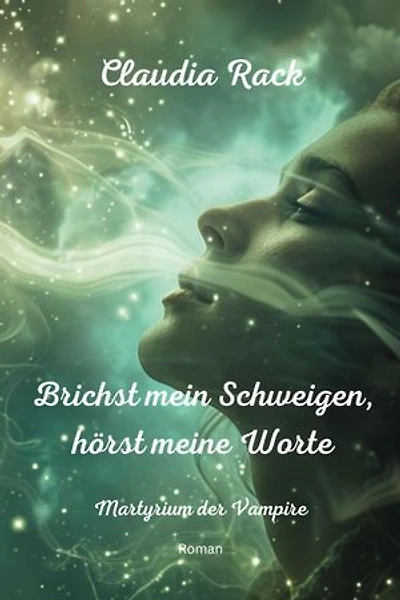 Brichst mein Schweigen, hörst meine Worte: Martyrium der Vampire