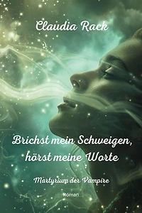 Brichst mein Schweigen, hörst meine Worte: Martyrium der Vampire