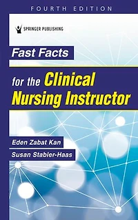Fast Facts for the Clinical Nursing Instructor