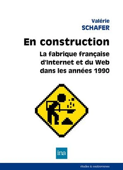 En construction: la fabrique française d'Internet et du web dans les années 1990