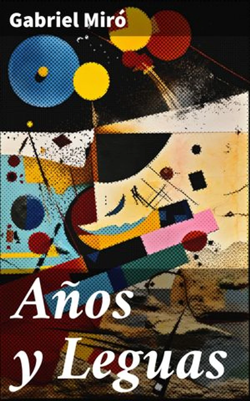 Años y Leguas: Edición enriquecida. Reflexiones poéticas y naturales en la obra de Gabriel Miró
