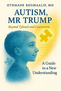 Autism, Mr Trump: Beyond Tylenol and Leucovorin - A Guide to a New Understanding
