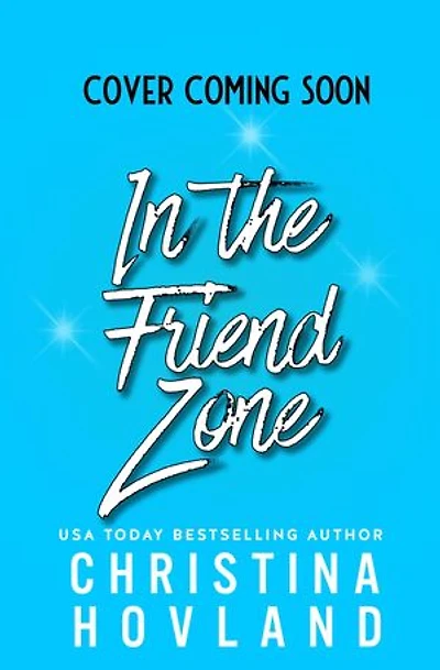In the Friend Zone: A friends to lovers romance.