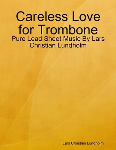 Careless Love for Trombone - Pure Lead Sheet Music By Lars Christian Lundholm