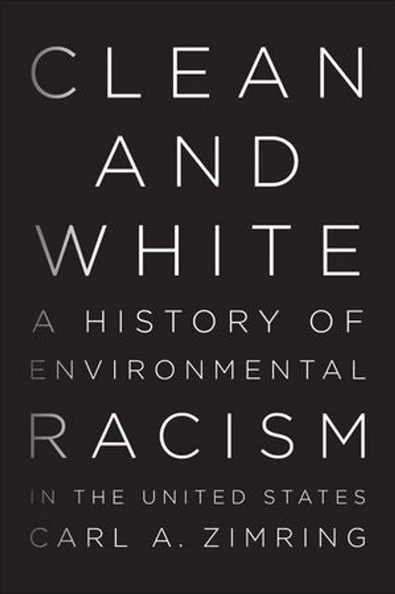 Clean and White: A History of Environmental Racism the United States