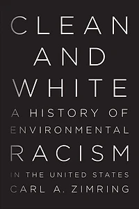 Clean and White: A History of Environmental Racism the United States