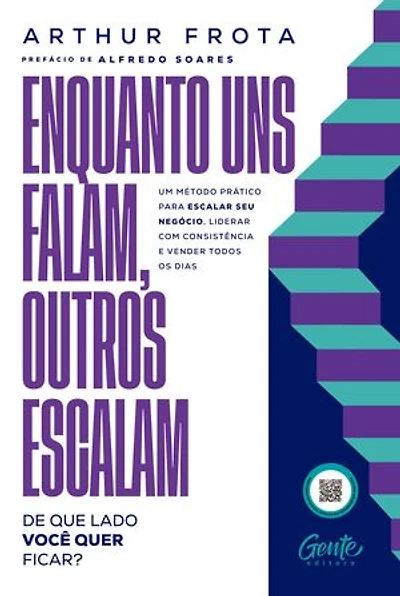 Enquanto uns falam, outros escalam: de que lado você quer ficar?: Um método prático para escalar seu negócio, liderar com consistência e vender todos os dias