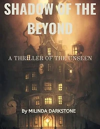 SHADOW OF THE BEYOND: A THRILLER OF THE UNSEEN