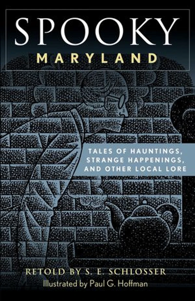 Spooky Maryland: Tales of Hauntings, Strange Happenings, and Other Local Lore